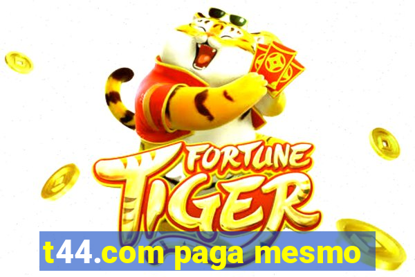 t44.com paga mesmo